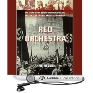 Red Orchestra - The Story of the Berlin Underground and the Circle of Friends Who Resisted Hitler  - Anne Nelson 