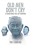 OLD MEN DON'T CRY: A HONG KONG TALE OF SORROW