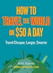 How to Travel the World on $50 a Day:...