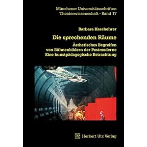 Die sprechenden Räume: Ästhetisches Begreifen von Bühnenbildern der Postmoderne. Eine k
