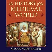 The History of the Medieval World: From the Conversion of Constantine to the First Crusade | [Susan Wise Bauer]