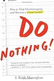 Do nothing! : how to stop overmanaging and become a great leader