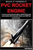 PVC Rocket Engine: A do-it-yourself guide for building a K450 PVC plastic rocket engine.