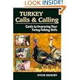 Turkey Calls and Calling: Guide to Improving Your Turkey-Calling Skills by Steve Hickoff