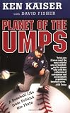 Planet of the Umps: A Baseball Life from Behind the Plate