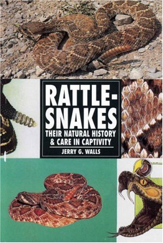 Rattlesnakes: Their Natural History & Care in Captivity
