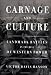 Carnage and Culture: Landmark Battles in the Rise of Western Power
