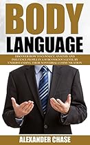 Body Language: Discover How To Connect, Analyze And Influence People In A Subconscious Level By Understanding Their Nonverbal Communication (Behavior, Mind, Mind Power, Brain Hidden Power) Body Language: Discover How To Connect, Analyze And Influence People In A Subconscious Level By Understanding Their Nonverbal Communication (Behavior, Mind, Mind Power, Brain Hidden Power)