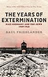 The years of extermination : Nazi Germany and the Jews, 1939-1945