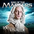 Vivaldi - 100 Supreme Classical Masterpieces: Rise of the Masters