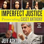 Imperfect Justice: Prosecuting Casey Anthony | Jeff Ashton
