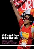It doesn't have to be like this : women and the struggle for socialism