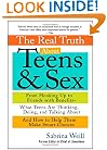 The Real Truth About Teens and Sex: From Hooking Up to Friends with Benefits--What Teens Are Thinking, Doing, and Talking About, and How to Help Them Make Smart Choices