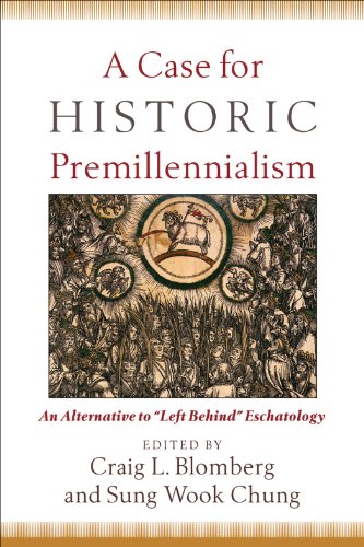 A Case for Historic Premillennialism: An Alternative to
