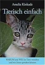 Tierisch einfach: Amelia Kinkade zeigt, wie Sie Tiere verstehen und mit ihnen sprechen lernen