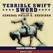 Terrible Swift Sword: The Life of General Philip H. Sheridan | [Joseph Wheelan]