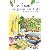 Bohnen - vom Garten in die K�che: Vielfalt erhalten und genie�envon "Ulla Grall"