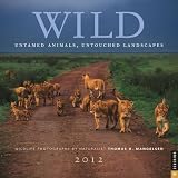 Wild: Untamed Animals, Untouched Landscapes: 2012 Wall Calendar