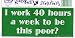 I WORK 40 HOURS A WEEK TO BE THIS POOR? decal bumper sticker