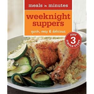 Meals in Minutes: Weeknight Suppers: Quick, Easy & Delicious