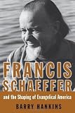 Francis Schaeffer and the shaping of Evangelical America
