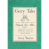 Gerry Tales: How I Lived Happily Ever After, Despite Stabbing Myself in the Back, Scalding My Cojones, and Really Pissing Off My Wife During Childbirth