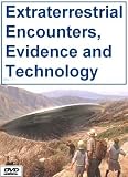 Extraterrestrial Encounters, Evidence and Technology