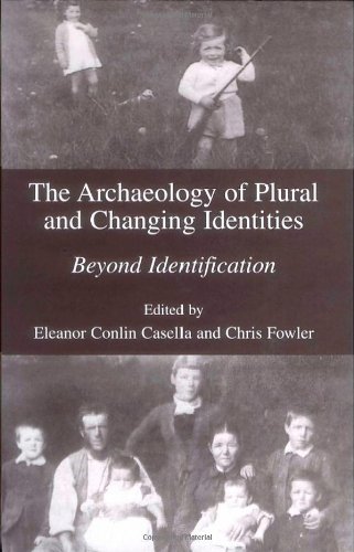 The Archaeology of Plural and Changing Identities: Beyond Identification: 1st (First) Edition