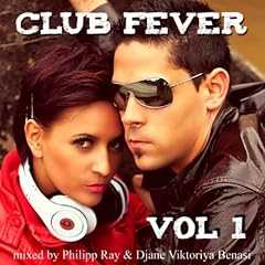 Club Fever, Vol. 1 (Mixed by Philipp Ray & Djane Viktoriya Benasi)
