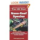 The 101 Best Nano-Reef Species: How to Choose &amp; Keep Hardy, Brilliant, Fascinating Species Perfect for Small Aquariums (Adventurous Aquarist Guide)