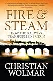 Fire & steam : how the railways transformed Britain