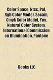 Color Space: Ntsc, Pal, Rgb Color Model, Secam, Cmyk Color Model, Yuv, Natural Color System, International Commission on Illuminati-