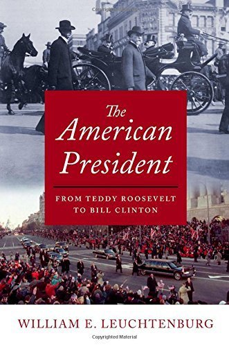 The American President: From Teddy Roosevelt to Bill Clinton by William E. Leuchtenburg (2015-12-17)