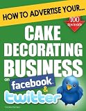 51sTVozWyTL. SL160 How to Advertise Your Cake Decorating Business on Facebook and Twitter: How Social Media Could Help Boost Your Business
