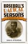Baseball's Radical for All Seasons: A Biography of John Montgomery Ward (American Sports History Series)