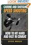 Carbine And Shotgun Speed Shooting: How To Hit Hard And Fast In Combat