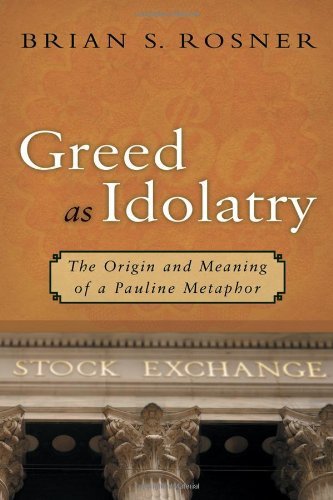 Greed as Idolatry: The Origin and Meaning of a Pauline Metaphor