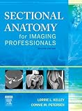 By Lorrie L. Kelley MS RT(R), Connie Petersen MS RT(R): Sectional Anatomy for Imaging Professionals Second (2nd) Edition
