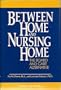 Between Home and Nursing Home: The Board and Care Alternatives (Golden Age Book Series)