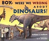Boy, Were  We Wrong About Dinosaurs!