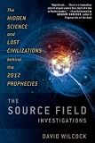Produkt-Bild: (The Source Field Investigations: The Hidden Science and Lost Civilizations Behind the 2012 Prophecies) By Wilcock, David (Author) Hardcover on 23-Aug-2011