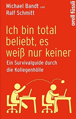 Ich bin total beliebt, es weiß nur keiner: Ein Survivalguide durch die Kollegenhölle (German Edition)
