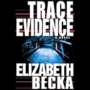 Trace Evidence: A Novel | [Elizabeth Becka]