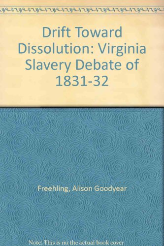 Drift Toward Dissolution: The Virginia Slavery Debate of 1831-1832