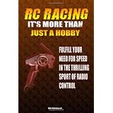 RC Racing It's More Than Just A Hobby: Fulfill Your Need For Speed In The Thrilling Sport Of Remote Control Racing
