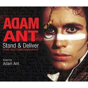 Stand and Deliver: The Autobiography by Adam Ant
