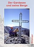 Faszination Berge: Der Gardasee und seine Berge: Herrliche Bergtouren
