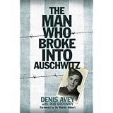 The Man Who Broke into Auschwitzby Denis Avey