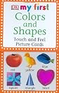 My First Touch & Feel Picture Cards: Colors & Shapes (MY 1ST T&F PICTURE CARDS), Ed: Crds 