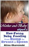 Mother and Baby Experts Non-Fussy Baby Feeding from Bump to Breast & Spoon